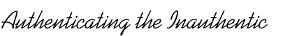 Authenticating the Inauthentic