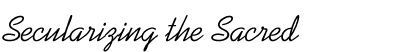 Secularizing the Sacred